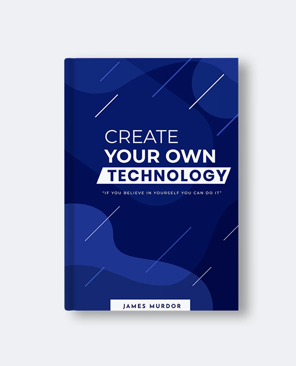 Create Your Own Technology Create Your Own Technology